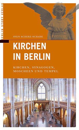 Kirchen in Berlin. Kirchen, Synagogen, Moscheen und Tempel - Sven Scherz-Schade