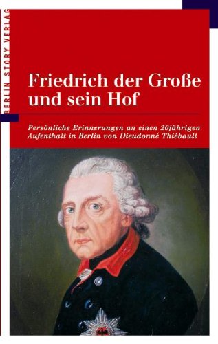 9783929829310: Friedrich der Grosse und sein Hof - Erinnerungen an einen 20jhrigen Aufenthalt in Berlin