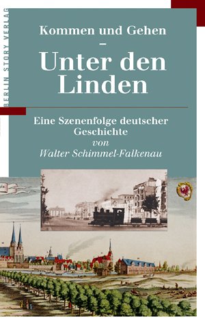 Imagen de archivo de Kommen und Gehen. Unter den Linden. Eine Szenenfolge deutscher Geschichte a la venta por Karl Theis