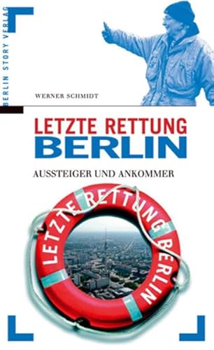 Letzte Rettung Berlin. Aussteiger und Ankommer