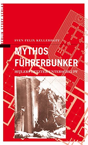 9783929829433: Mythos Fhrerbunker. Hitlers letzter Unterschlupf