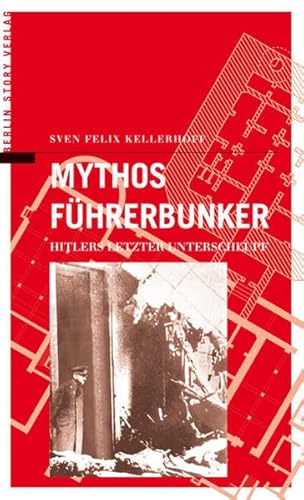9783929829433: Mythos Fhrerbunker: Hitlers letzter Unterschlupf