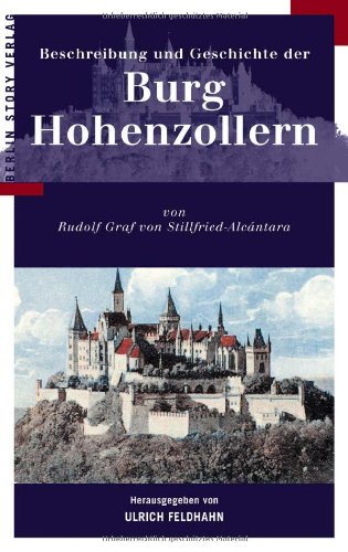 Stock image for Beschreibung und Geschichte der Burg Hohenzollern. Von Rudolf Graf von Sti Alcntara for sale by Bernhard Kiewel Rare Books