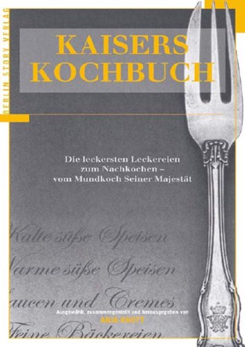 9783929829778: Kaisers Kochbuch: Die leckersten Leckereien zum Nachkochen kniglicher Mundkoch Seiner Majestt