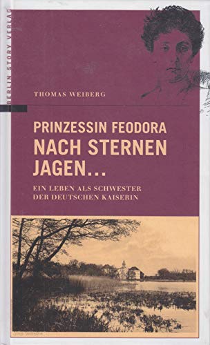 Beispielbild fr Prinzessin Feodora - Nach Sternen jagen.: Ein Leben als Schwester der letzten deutschen Kaiserin: Ein Leben als Schwester der Deutschen Kaiserin zum Verkauf von medimops