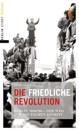 Beispielbild fr Die friedliche Revolution: Berlin 1989/90 Der Weg zur deutschen Einheit zum Verkauf von medimops
