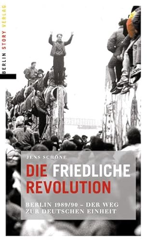 Stock image for Die friedliche Revolution: Berlin 1989/90 Der Weg zur deutschen Einheit for sale by medimops