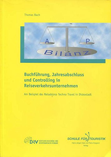 Stock image for Buchfhrung, Jahresabschluss und Controlling in Reiseverkehrsunternehmen: Am Beispiel des Reisebros Techno Travel in Diskostadt for sale by medimops