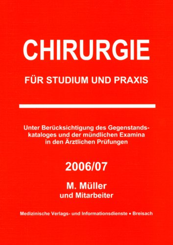 Chirurgie für Studium und Praxis - 2006/07: Unter Berücksichtigung des Gegenstandskataloges und der mündlichen Examina in den ärztlichen Prüfungen - Müller Markus