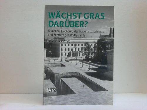 Beispielbild fr Wächst Gras darüber?: München: Hochburg des Nationalsozialismus und Zentrum des Widerstands Vieregg, Hildegard zum Verkauf von tomsshop.eu