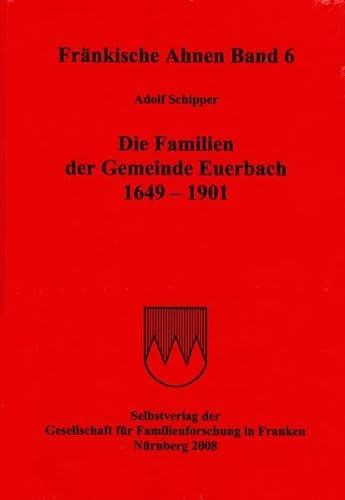 Fränkische Ahnen / Die Familien der Gemeinde Euerbach 1649-1901 (Deutsche Ortssippenbücher - Reihe B) - Schipper Adolf, Hubrich Edgar