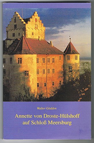 Beispielbild fr Annette von Droste-Hlshoff auf Schloss Meersburg: Die Lebensjahre am Bodensee im Spiegel ihrer Dichtung und Briefe zum Verkauf von medimops