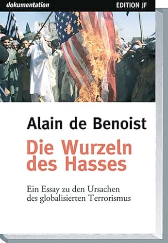 Beispielbild fr Die Wurzeln des Hasses : ein Essay zu den Ursachen des globalen Terrorismus. [Alain de Benoist] / Dokumentation, Edition JF 2 zum Verkauf von Versandantiquariat Lenze,  Renate Lenze