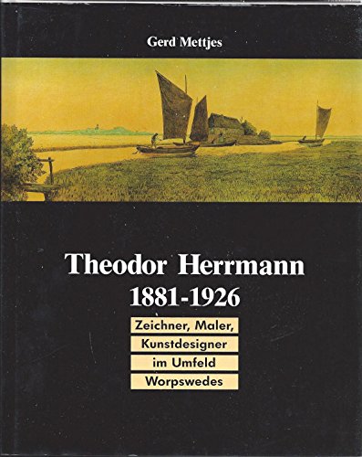 Theodor Herrmann 1881-1926 - Zeichner, Maler, Kunstdesigner im Umfeld Worpswedes