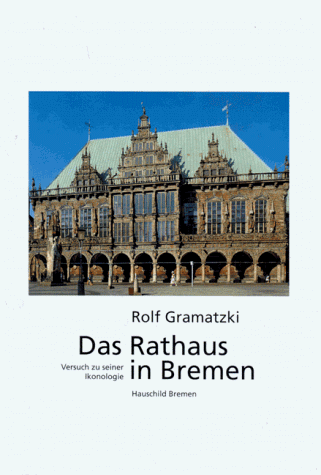 Beispielbild fr Das Rathaus in Bremen: Versuch zu einer Ikonologie zum Verkauf von medimops
