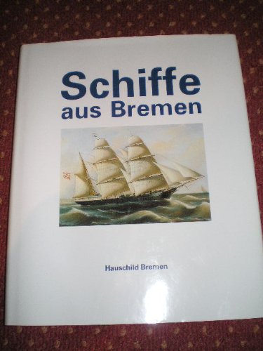 Schiffe aus Bremen. Bilder und Modelle im Focke-Museum. Herausgegeben von Jörn Christiansen.