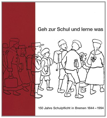 9783929902204: Geh zur Schul und lerne was. 150 Jahre Schulpflicht in Bremen. 1844 - 1994
