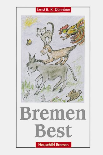 Bremen Best - Bremen: liebenswet, lobenswert, lebenswert; Gesehen und besehen von Ernst B.R. Dünn...