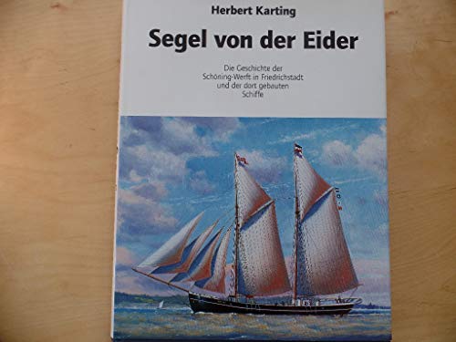 Beispielbild fr Segel von der Eider: Die Geschichte der Schning Werft in Friedrichstadt und der dort gebauten Schiffe. zum Verkauf von Antiquariat Bernhardt