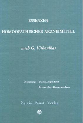 Essenzen homöopathischer Arzneimittel : nach G. Vithoulkas. Übers.: Jürgen Faust ; Greta Hieronymus-Faust. - Vithoulkas, George