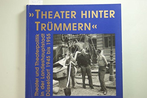 Beispielbild fr "Theater hinter Trmmern" : Theater und Theaterpolitik in der Landeshauptstadt Dsseldorf 1945 bis 1955 [erscheint zur gleichnamigen Ausstellung im Rahmen des Projektes "45 ff. Kriegsende: Kontinuitt und Neubeginn"] Herausgegeben von Lutz Hennrich und Winrich Meiszies unter Mitarbeit von Frank Labussek [In Zusammenarbeit mit dem Stadtarchiv Dsseldorf und dem WDR Kln] / Dokumente zur Theatergeschichte Band 10. zum Verkauf von Antiquariat KAMAS