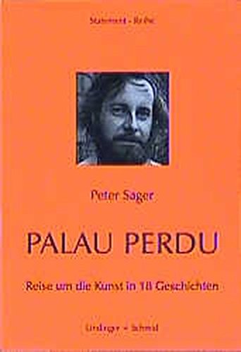 Palau perdu. Reise um die Kunst in 18 Geschichten. Statement-Reihe S 29. - Sager, Peter