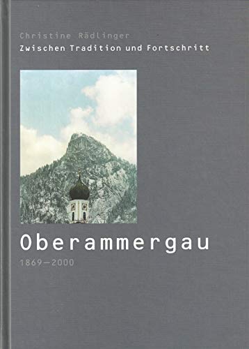 Beispielbild fr Oberammergau 1869-2000: Zwischen Tradition und Fortschritt zum Verkauf von medimops