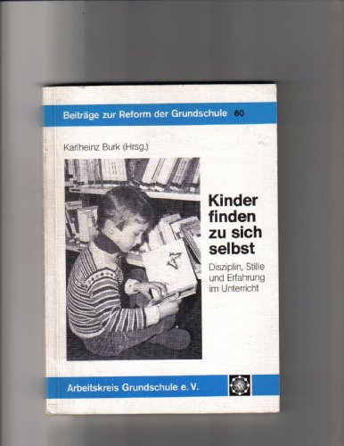Kinder finden zu sich selbst: Disziplin, Stille und Erfahrung im Unterricht [Taschenbuch] Karlheinz Burk (Herausgeber) (9783930024087) by Unknown Author