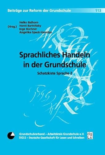 Beispielbild fr Sprachliches Handeln in der Grundschule. Schatzkiste Sprache; Teil: 2, Grundschulverband - Arbeitskreis Grundschule e.V., Frankfurt/Main ; Deutsche Gesellschaft fr Lesen und Schreiben - DGLS, Hamburg. Heiko Balhorn . (Hrsg.) / Lesen und Schreiben ; 8; Beitrge zur Reform der Grundschule ; Bd. 113 zum Verkauf von Mephisto-Antiquariat