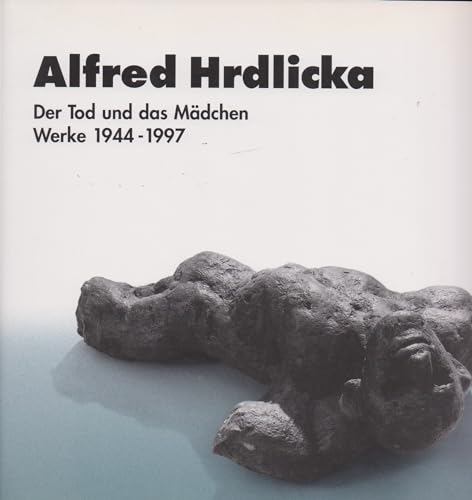 9783930030484: Alfred Hrdlicka: Der Tod und das Mdchen: Werke 1944-1997 (Livre en allemand)