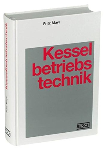 Handbuch der Kesselbetriebstechnik. Kraft- und Wärmeerzeugung in Praxis und Theorie - Linke, Wolfgang, Mayr, Fritz