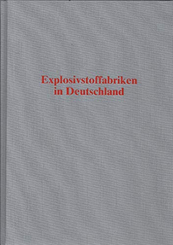 Explosivstoffabriken in Deutschland. Ein Nachschlagewerk zur Geschichte der deutschen Explosivstoffindustrie. - Trimborn, Friedrich