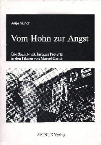Stock image for Vom Hohn zur Angst: Die Sozialkritik Jacques Prverts in den Filmen von Marcel Carn for sale by medimops
