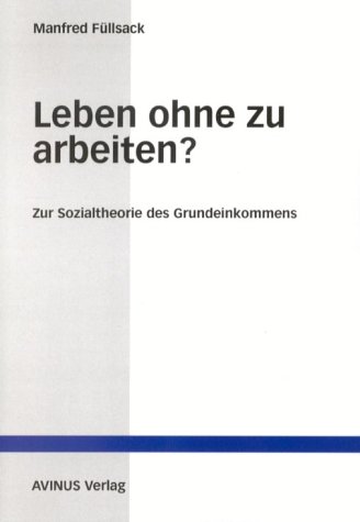 Stock image for Leben ohne zu arbeiten?: Zur Sozialtheorie des Grundeinkommens for sale by medimops