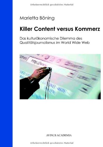 Beispielbild fr Killer Content versus Kommerz: Das kulturkonomische Dilemma des Qualittsjournalismus im World Wide Web zum Verkauf von medimops