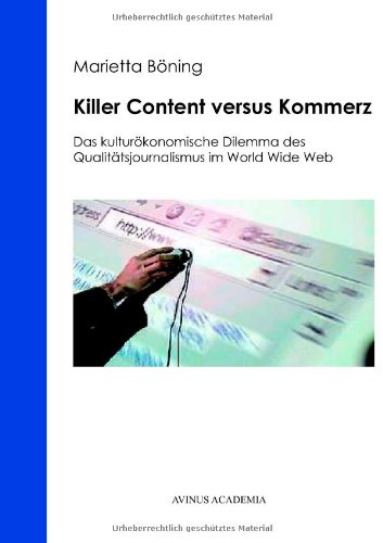 9783930064724: Killer Content versus Kommerz: Das kulturkonomische Dilemma des Qualittsjournalismus im World Wide Web