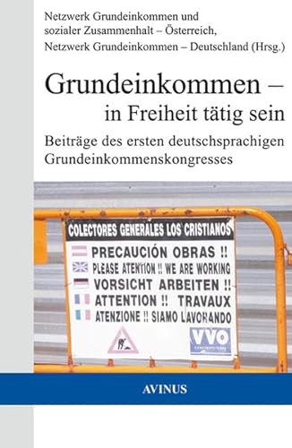 Stock image for Grundeinkommen- in Freiheit ttig sein: Beitrge des ersten deutschsprachigen Grundeinkommenskongresses for sale by medimops