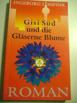 Stock image for Gisi Sd und die Glserne Blume. Roman. TB for sale by Deichkieker Bcherkiste