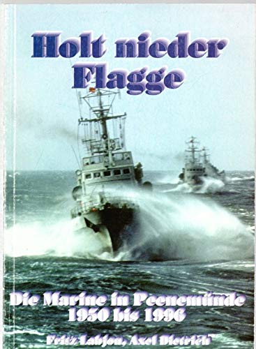 9783930066391: Holt nieder Flagge - Die Marine in Peenemnde 1950 bis 1996