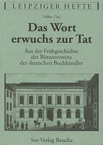 9783930076123: Das Wort erwuchs zur Tat: Aus der Frhgeschichte des Brsenvereins der deutschen Buchhndler (Livre en allemand)