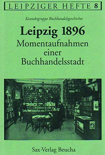 Leipzig 1896 ? Momentaufnahmen einer Buchhandelsstadt - Leipziger Geschichtsverein, e.V., Thomas Keiderling Frank Wagner u. a.