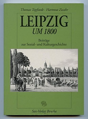 9783930076598: Leipzig um 1800: Beitrge zur Sozial- und Kulturgeschichte
