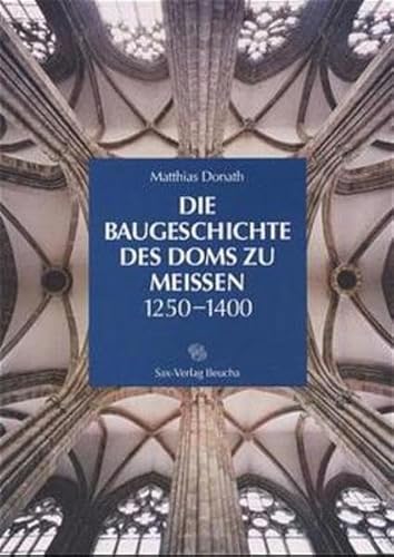 9783930076840: Die Baugeschichte des Doms zu Meissen, 1250- 1400