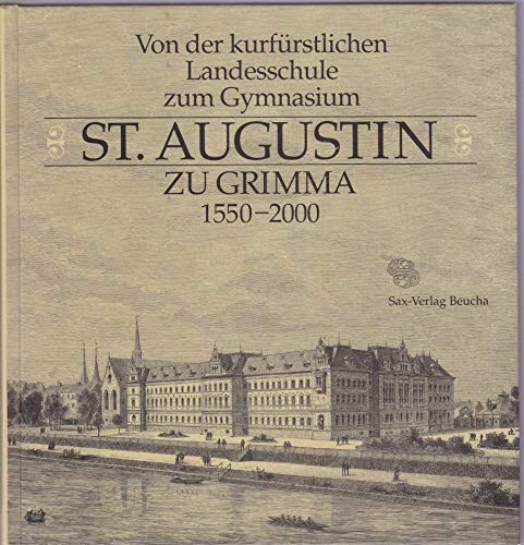 Von der kurfürstlichen Landesschule zum Gymnasium St. Augustin zu Grimma 1550 - 2000.