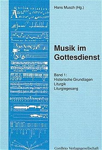 Musik im Gottesdienst Historische Grundlagen, Liturgik, Liturgiegesang - Hans Musch