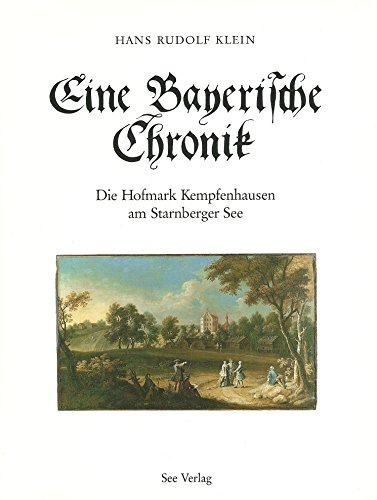 Eine Bayerische Chronik. Die Hofmark Kempfenhausen am Starnberger See. Mit 60 Abbildungen, Ahnent...