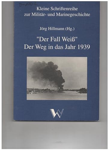Der Fall Weiß`. Der Weg in das Jahr 1939 - Hillmann, Jörg