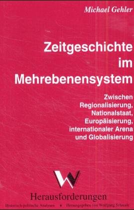 Beispielbild fr Zeitgeschichte im dynamischen Mehrebenensystem: Zwischen Regionalisierung, Nationalstaat, Europisierung, internationaler Arena und Globalisierung zum Verkauf von medimops