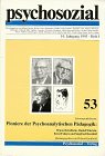 Pioniere der Psychoanalytischen Pädagogik . Nr. 53; psychosozial. Heft I / 1993; 16. Jg. - Bettelheim, Bruno (u.a.)