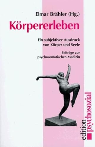 Körpererleben. Ein subjektiver Ausdruck von Leib und Seele. Beiträge zur psychosomatischen Medizin. - Brähler, Elmar